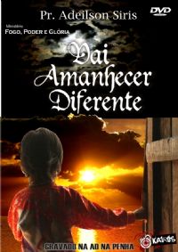 Vai amanhecer diferente  - Pastor Adeilson Siris